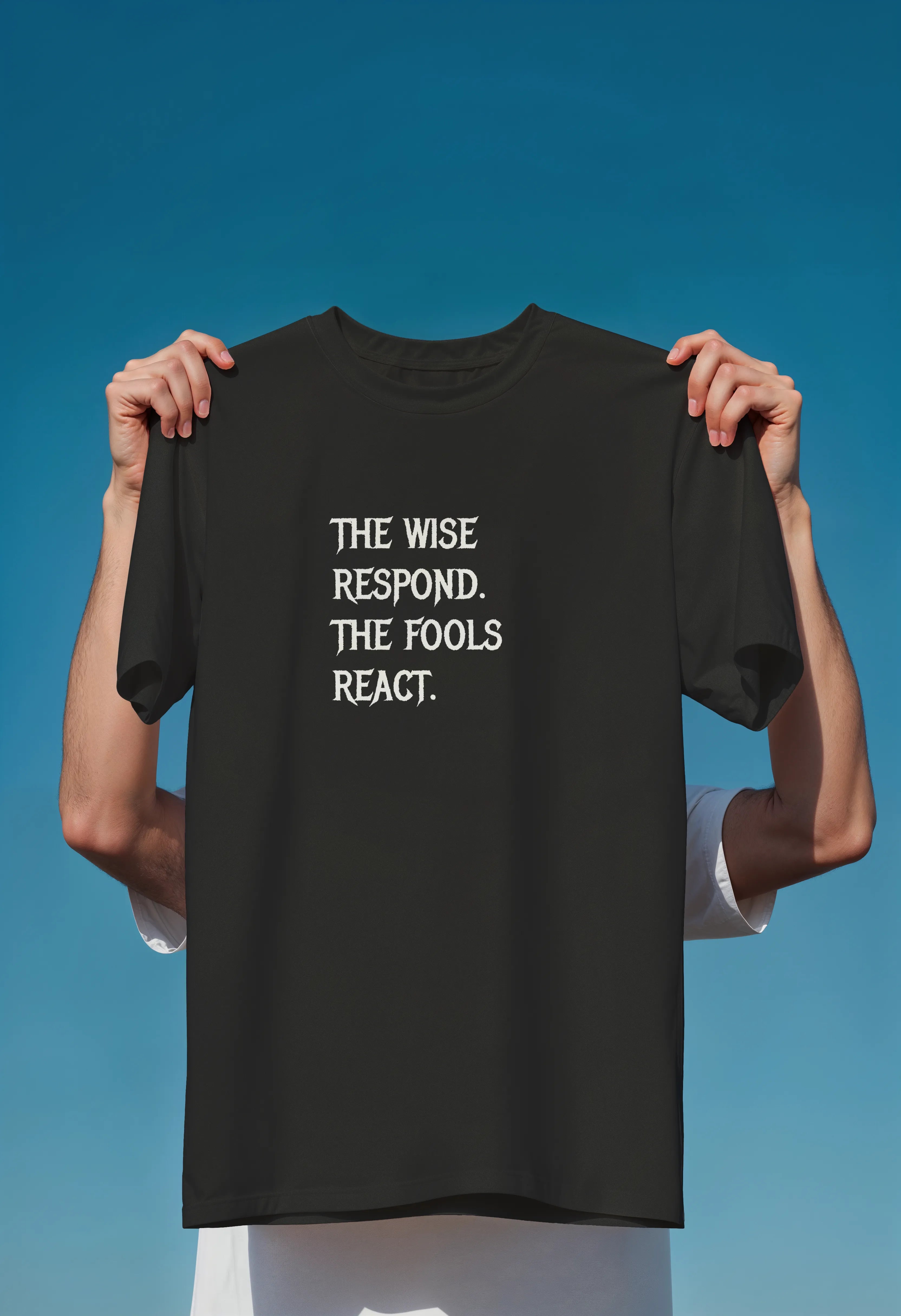 the wise respond the fools react Graphic T-Shirt – Unisex Cotton Tees